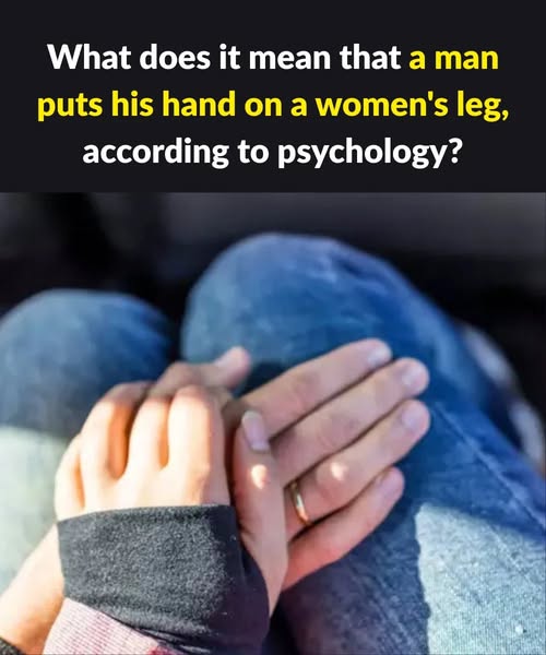 The Hidden Meaning When a Man Puts His Hand on Your Leg